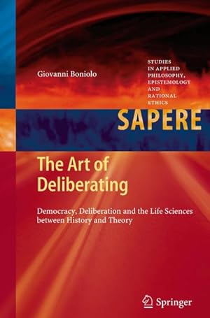 Bild des Verkufers fr The Art of Deliberating : Democracy, Deliberation and the Life Sciences between History and Theory zum Verkauf von AHA-BUCH GmbH