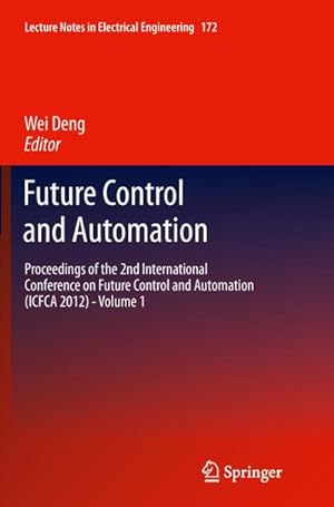 Bild des Verkufers fr Future Control and Automation : Proceedings of the 2nd International Conference on Future Control and Automation (ICFCA 2012) - Volume 1 zum Verkauf von AHA-BUCH GmbH