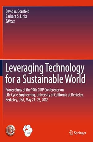 Image du vendeur pour Leveraging Technology for a Sustainable World : Proceedings of the 19th CIRP Conference on Life Cycle Engineering, University of California at Berkeley, Berkeley, USA, May 23 - 25, 2012 mis en vente par AHA-BUCH GmbH