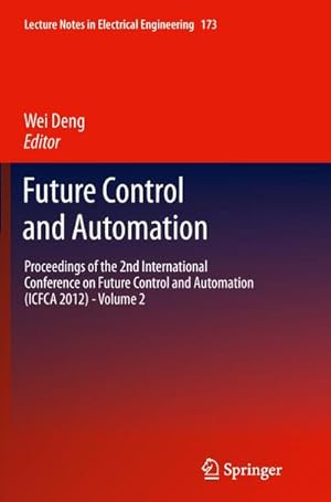Bild des Verkufers fr Future Control and Automation : Proceedings of the 2nd International Conference on Future Control and Automation (ICFCA 2012) - Volume 2 zum Verkauf von AHA-BUCH GmbH