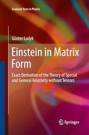 Bild des Verkufers fr Einstein in Matrix Form : Exact Derivation of the Theory of Special and General Relativity without Tensors zum Verkauf von AHA-BUCH GmbH