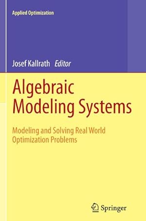 Bild des Verkufers fr Algebraic Modeling Systems : Modeling and Solving Real World Optimization Problems zum Verkauf von AHA-BUCH GmbH