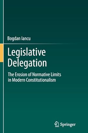 Immagine del venditore per Legislative Delegation : The Erosion of Normative Limits in Modern Constitutionalism venduto da AHA-BUCH GmbH
