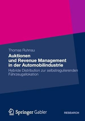 Bild des Verkufers fr Auktionen und Revenue Management in der Automobilindustrie : Hybride Distribution zur selbstregulierenden Fahrzeugallokation zum Verkauf von AHA-BUCH GmbH