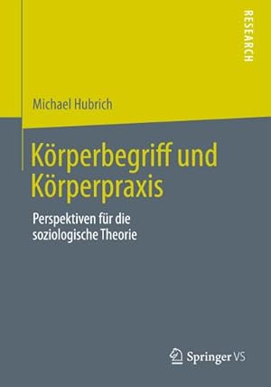 Bild des Verkufers fr Krperbegriff und Krperpraxis : Perspektiven fr die soziologische Theorie zum Verkauf von AHA-BUCH GmbH