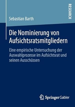 Bild des Verkufers fr Die Nominierung von Aufsichtsratsmitgliedern : Eine empirische Untersuchung der Auswahlprozesse im Aufsichtsrat und seinen Ausschssen zum Verkauf von AHA-BUCH GmbH