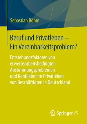 Seller image for Beruf und Privatleben - Ein Vereinbarkeitsproblem? : Entstehungsfaktoren von erwerbsarbeitsbedingten Abstimmungsproblemen und Konflikten im Privatleben von Beschftigten in Deutschland for sale by AHA-BUCH GmbH