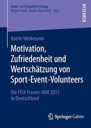 Bild des Verkufers fr Motivation, Zufriedenheit und Wertschtzung von Sport-Event-Volunteers : Die FIFA Frauen-WM 2011 in Deutschland zum Verkauf von AHA-BUCH GmbH