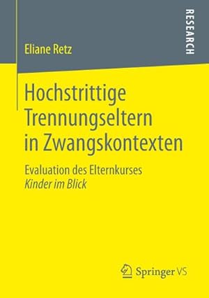 Seller image for Hochstrittige Trennungseltern in Zwangskontexten : Evaluation des Elternkurses Kinder im Blick for sale by AHA-BUCH GmbH