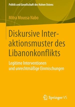 Bild des Verkufers fr Diskursive Interaktionsmuster des Libanonkonflikts : Legitime Interventionen und unrechtmige Einmischungen zum Verkauf von AHA-BUCH GmbH