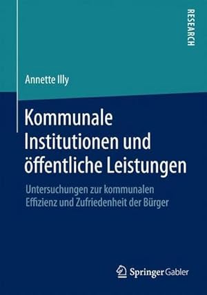 Seller image for Kommunale Institutionen und ffentliche Leistungen : Untersuchungen zur kommunalen Effizienz und Zufriedenheit der Brger for sale by AHA-BUCH GmbH