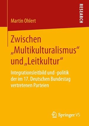 Seller image for Zwischen Multikulturalismus und Leitkultur : Integrationsleitbild und -politik der im 17. Deutschen Bundestag vertretenen Parteien for sale by AHA-BUCH GmbH