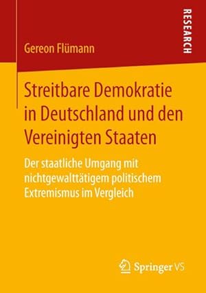 Seller image for Streitbare Demokratie in Deutschland und den Vereinigten Staaten : Der staatliche Umgang mit nichtgewaltttigem politischem Extremismus im Vergleich for sale by AHA-BUCH GmbH