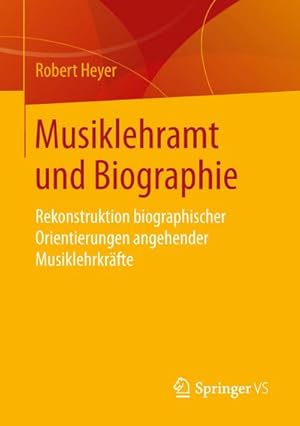 Bild des Verkufers fr Musiklehramt und Biographie : Rekonstruktion biographischer Orientierungen angehender Musiklehrkrfte zum Verkauf von AHA-BUCH GmbH