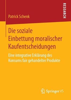 Seller image for Die soziale Einbettung moralischer Kaufentscheidungen : Eine integrative Erklrung des Konsums fair gehandelter Produkte for sale by AHA-BUCH GmbH