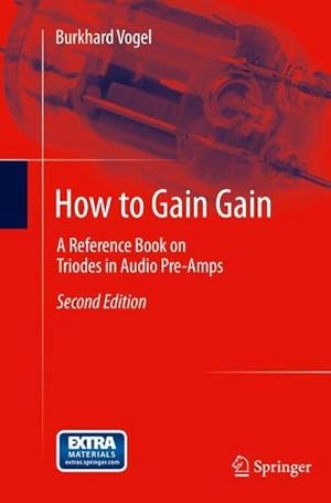 Bild des Verkufers fr How to Gain Gain : A Reference Book on Triodes in Audio Pre-Amps zum Verkauf von AHA-BUCH GmbH