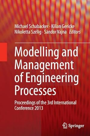 Bild des Verkufers fr Modelling and Management of Engineering Processes : Proceedings of the 3rd International Conference 2013 zum Verkauf von AHA-BUCH GmbH