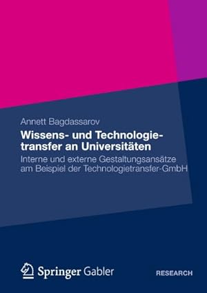 Seller image for Wissens- und Technologietransfer an Universitten : Interne und externe Gestaltungsanstze am Beispiel der Technologietransfer-GmbH for sale by AHA-BUCH GmbH