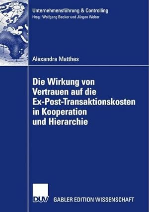 Bild des Verkufers fr Die Wirkung von Vertrauen auf die Ex-Post-Transaktionen in Kooperation und Hierarchie : Dissertation WHU- Otto Beisheim School of Management Vallendar 2006 zum Verkauf von AHA-BUCH GmbH