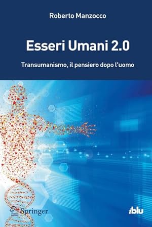 Bild des Verkufers fr Esseri Umani 2.0 : Transumanismo, il pensiero dopo l'uomo zum Verkauf von AHA-BUCH GmbH