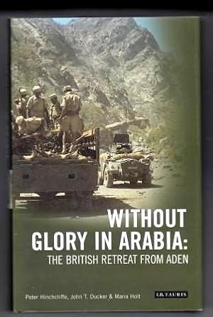 Imagen del vendedor de Without Glory in Arabia: The British Retreat from Aden a la venta por Scorpio Books, IOBA