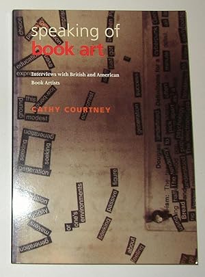 Imagen del vendedor de Speaking of Book Art - Interviews with British and American Book Artists (SIGNED COPY) a la venta por David Bunnett Books