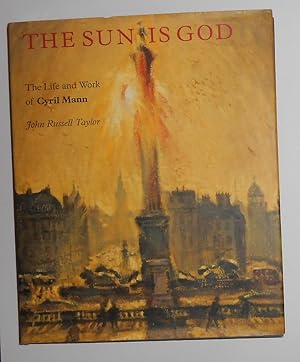 Imagen del vendedor de The Sun is God - The Life and Work of Cyril Mann a la venta por David Bunnett Books