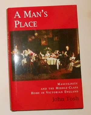 Imagen del vendedor de A Man's Place - Masculinity and the Middle-Class Home in Victorian England a la venta por David Bunnett Books