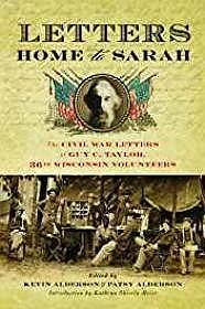 Seller image for Letters Home to Sarah: The Civil War Letters of Guy C. Taylor, Thirty-Sixth Wisconsin Volunteers (SIGNED) for sale by Monroe Street Books
