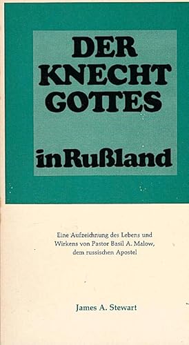 Bild des Verkufers fr Der Knecht Gottes in Russland : Eine Aufzeichnung d. Lebens u. Wirkens von Pastor basil A. Malow, dem russ. Apostel / James A. Stewart. [bers. von Kurt Mittelstdt] zum Verkauf von Schrmann und Kiewning GbR