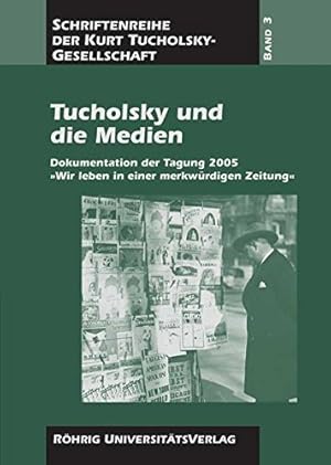 Bild des Verkufers fr Tucholsky und die Medien : Dokumentation der Tagung 2005: "Wir leben in einer merkwrdigen Zeitung" / hrsg. von Friedhelm Greis und Ian King. Im Auftr. der Kurt-Tucholsky-Gesellschaft Dokumentation der Tagung 2005 "Wir leben in einer merkwrdigen Zeitung" zum Verkauf von Schrmann und Kiewning GbR