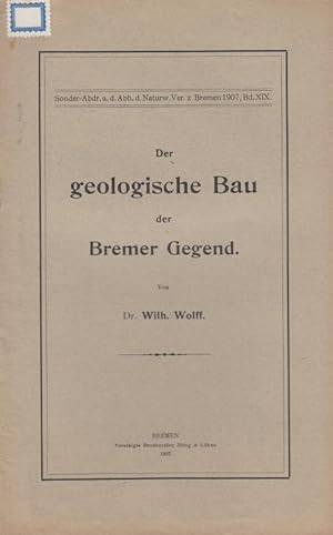 Imagen del vendedor de Der geologische Bau der Bremer Gegend. (Sonder-Abdr. a.d. Abh. d. Naturw. Ver. z Bremen 1907, Bd. XIX) a la venta por Antiquariat Carl Wegner