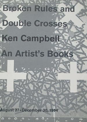 Broken rules and double crosses : Ken Campbell, an artist's books, New York Public Library, Augus...