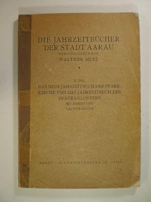 Bild des Verkufers fr Die Jahrzeitbcher der Stadt Aarau. II. Teil: Das neue Jahrzeitbuch der Pfarrkirche und das Jahrzeitbuch des Frauenklosters mit Mamen- und Sachregister zum Verkauf von Buchfink Das fahrende Antiquariat