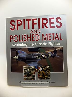 Seller image for SPITFIRES AND POLISHED METAL RESTORING THE CLASSIC FIGHTER for sale by Stella & Rose's Books, PBFA