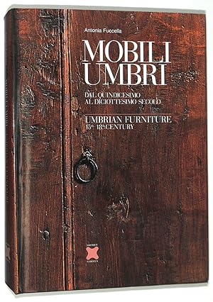 Mobili Umbri. Dal quindicesimo al diciottesimo secolo. Umbrian Furniture 15th-18th century