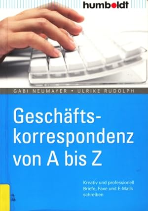 Bild des Verkufers fr Geschftskorrespondenz von A bis Z ~ Kreativ und professionell Briefe, Faxe und E-Mails schreiben. zum Verkauf von TF-Versandhandel - Preise inkl. MwSt.