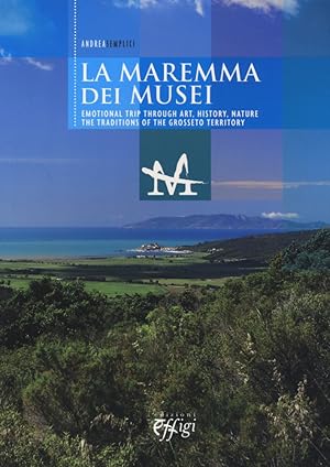 Immagine del venditore per La Maremma dei Musei. The Museums of the Maremma. Emotional Trip Through Art, History, Nature. the Traditions of the Grosseto Territory venduto da Libro Co. Italia Srl