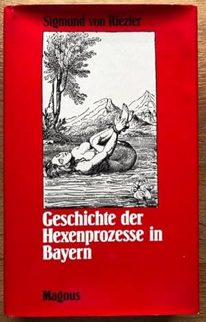 Image du vendeur pour Geschichte der Hexenprozesse in Bayern. Im Lichte der allgemeinen Entwicklung dargestellt. mis en vente par Antiquariat Lohmann