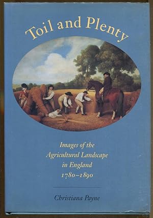 Imagen del vendedor de Toil and Plenty: Images of the Agricultural Landscape in England 1780-1890 a la venta por Dearly Departed Books