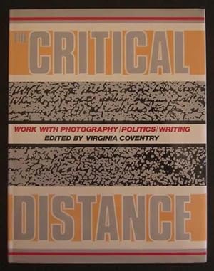 Imagen del vendedor de The Critical Distance: Work with Photography, Politics, Writing. a la venta por Goulds Book Arcade, Sydney