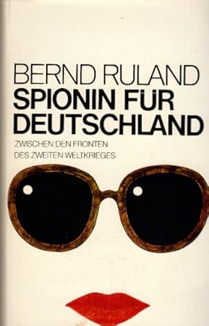 Spionin für Deutschland : zwischen d. Fronten d. 2. Weltkrieges / Bernd Ruland