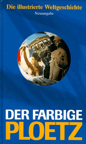 Der farbige Ploetz : die illustrierte Weltgeschichte