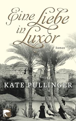 Imagen del vendedor de Eine Liebe in Luxor : Roman. Kate Pullinger. Aus dem Engl. von Kristian Lutze a la venta por Antiquariat Buchhandel Daniel Viertel