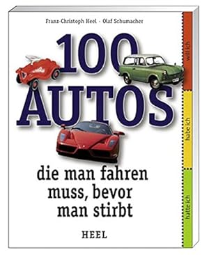 Seller image for 100 Autos die man fahren muss, bevor man stirbt. Franz- Christoph Heel ; Olaf Schumacher for sale by Antiquariat Buchhandel Daniel Viertel