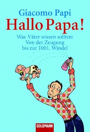 Bild des Verkufers fr Hallo, Papa! : was Vter wissen sollten: von der Zeugung bis zur 1001. Windel. Giacomo Papi. Aus dem Ital. von Bruno Genzler. Mit Ill. von Felix Petruška / Goldmann ; 15375 : Original zum Verkauf von Antiquariat Buchhandel Daniel Viertel