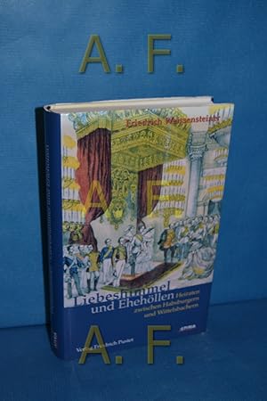 Bild des Verkufers fr Liebeshimmel und Ehehllen : Heiraten zwischen Habsburgern und Wittelsbachern. zum Verkauf von Antiquarische Fundgrube e.U.
