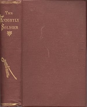 Image du vendeur pour A Record of College, Field, and Prison. The Knightly Soldier: A Biography of Major Henry Ward Camp, Tenth Conn. Vols mis en vente par Americana Books, ABAA