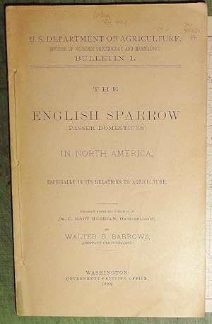 Bild des Verkufers fr The English Sparrow in North America, (Passer Domesticus) Especially in its Relations to Agriculture. zum Verkauf von DogStar Books