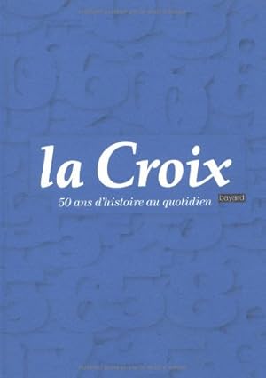 Bild des Verkufers fr La croix - 50 ans d'histoire au quotidien zum Verkauf von librairie philippe arnaiz